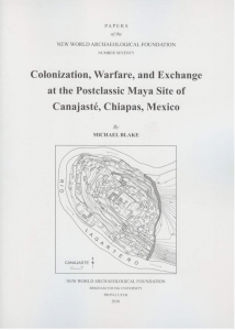 Colonization, Warfare, and Exchange at the Postclassic Maya Site of Canajasté, Chiapas, Mexico (2010)
